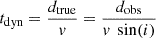 Mathematical equation: $ t_{\mathrm{dyn}}=\frac{d_{\mathrm{true}}}{v}=\frac{d_{\mathrm{obs}}}{v\ \sin(i)} $