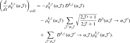 Mathematical equation: $$ \begin{aligned} \left(\frac{d}{dt}\rho ^{k_{\mathcal{J} }}_{q}(\alpha \mathcal{J} )\right)_{\mathrm{coll} }&= - \rho ^{k_{\mathcal{J} }}_{q}(\alpha \mathcal{J} )\,D^{k_{\mathcal{J} }}(\alpha \mathcal{J} )\nonumber \\&\quad - \rho ^{k_{\mathcal{J} }}_{q}(\alpha \mathcal{J} ) \sum _{\mathcal{J} ^{\prime } \ne \mathcal{J} } \sqrt{\frac{2\mathcal{J} \prime +1}{2\mathcal{J} +1}}\,D^{0}(\alpha \mathcal{J} \rightarrow \alpha \mathcal{J} ^{\prime })\nonumber \\&\quad + \sum _{\mathcal{J} ^{\prime } \ne \mathcal{J} } D^{k_{\mathcal{J} }}(\alpha \mathcal{J} ^{\prime } \rightarrow \alpha \mathcal{J} ) \rho ^{k_{\mathcal{J} }}_{q}(\alpha \mathcal{J} ^{\prime }). \end{aligned} $$