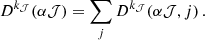 Mathematical equation: $$ \begin{aligned} D^{k_{\mathcal{J} }}(\alpha \mathcal{J} ) = \sum _{j} D^{k_\mathcal{J} }\!\left( \alpha \mathcal{J} , j \right). \end{aligned} $$