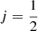 Mathematical equation: $ j=\frac{1}{2} $