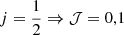 Mathematical equation: $ j=\frac{1}{2} \Rightarrow \mathcal{J} = 0,1 $