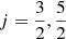 Mathematical equation: $ j=\frac{3}{2},\frac{5}{2} $