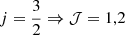 Mathematical equation: $ j=\frac{3}{2} \Rightarrow \mathcal{J} = 1,2 $