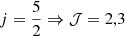Mathematical equation: $ j=\frac{5}{2} \Rightarrow \mathcal{J} = 2,3 $