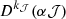 Mathematical equation: $ D^{k_\mathcal{J}}(\alpha \mathcal{J}) $