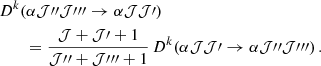 Mathematical equation: $$ \begin{aligned}&D^{k}\!\left(\alpha \mathcal{J} {{\prime \prime }}\mathcal{J} {\prime }{{\prime \prime }}\rightarrow \alpha \mathcal{J} \mathcal{J} \prime \right) \nonumber \\&\qquad =\frac{\mathcal{J} +\mathcal{J} \prime +1}{\mathcal{J} {{\prime \prime }}+\mathcal{J} {\prime }{{\prime \prime }}+1}\, D^{k}\!\left(\alpha \mathcal{J} \mathcal{J} \prime \rightarrow \alpha \mathcal{J} {{\prime \prime }}\mathcal{J} {\prime }{{\prime \prime }}\right). \end{aligned} $$