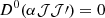 Mathematical equation: $ D^0(\alpha \mathcal{J} \mathcal{J} \prime ) = 0 $