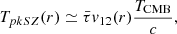 Mathematical equation: $$ \begin{aligned} T_{pkSZ}(r) \simeq \bar{\tau } v_{12}(r)\frac{T_{\mathrm{CMB} }}{c}, \end{aligned} $$