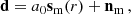 Mathematical equation: $$ \begin{aligned} \mathbf d = a_0 \mathbf s _\mathrm{m} (r)+\mathbf n _\mathrm{m} \,, \end{aligned} $$