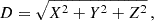 Mathematical equation: $$ \begin{aligned} D = \sqrt{X^2+Y^2+Z^2} \,, \end{aligned} $$