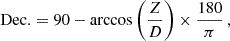 Mathematical equation: $$ \begin{aligned} \mathrm{Dec.} = 90 - \mathrm{arccos} \left(\frac{Z}{D}\right)\times \frac{180}{\pi }\,, \end{aligned} $$