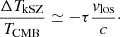Mathematical equation: $$ \begin{aligned} \frac{\Delta T_{\mathrm{kSZ} }}{T_{\mathrm{CMB} }} \simeq -\tau \frac{v_{\mathrm{los}}}{c}\cdot \end{aligned} $$