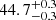 Mathematical equation: $ 44.7_{-0.3}^{+0.3} $