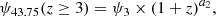 Mathematical equation: $$ \begin{aligned} \psi _{43.75}(z \ge 3) = \psi _3 \times (1+z)^{a_2}, \end{aligned} $$