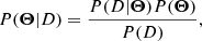 Mathematical equation: $$ \begin{aligned} P(\boldsymbol{\Theta } | D) = \dfrac{P(D|\boldsymbol{\Theta }) P(\boldsymbol{\Theta })}{P(D)}, \end{aligned} $$
