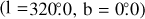 Mathematical equation: $\[\mathrm{l}= 320^{\circ}_\cdot0, \mathrm{b}=0^{\circ}_\cdot0\]$