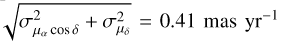 Mathematical equation: $\[\sqrt{\sigma_{\mu_{\alpha} ~\cos~ \delta}^{2}+\sigma_{\mu_{\delta}}^{2}}=0.41 ~\mathrm{mas} ~\mathrm{yr}^{-1}\]$