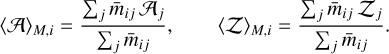 Mathematical equation: $\[\langle\mathcal{A}\rangle_{M, i}=\frac{\sum_j \bar{m}_{i j} \mathcal{A}_j}{\sum_j \bar{m}_{i j}}, \quad\langle\mathcal{Z}\rangle_{M, i}=\frac{\sum_j \bar{m}_{i j} \mathcal{Z}_j}{\sum_j \bar{m}_{i j}}.\]$