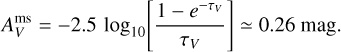 Mathematical equation: $\[A_V^{\mathrm{ms}}=-2.5 ~\log _{10}\left[\frac{1-e^{-\tau_V}}{\tau_V}\right] \simeq 0.26 ~\mathrm{mag}.\]$