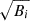 Mathematical equation: $ \sqrt{B_{i}} $