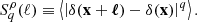 Mathematical equation: $$ \begin{aligned} S_q^\rho (\ell ) \equiv \left\langle \left| \delta (\mathbf x + \boldsymbol{\ell }) - \delta (\mathbf x ) \right|^q \right\rangle . \end{aligned} $$