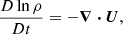 Mathematical equation: $$ \begin{aligned} \frac{D \ln \rho }{D t}&= -\boldsymbol{\nabla } \boldsymbol{\cdot } \boldsymbol{U}, \end{aligned} $$