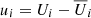 Mathematical equation: $ u_i = U_i - \overline{U}_i $