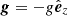 Mathematical equation: $ \boldsymbol{g}=-g\hat{\boldsymbol{e}}_z $