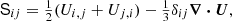 Mathematical equation: $ \mathsf{S}_{ij} = {\textstyle{1\over2}} (U_{i,j} + U_{j,i}) - {\textstyle{1\over3}} \delta_{ij} \boldsymbol{\nabla}\boldsymbol{\cdot}\boldsymbol{U}, $
