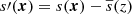 Mathematical equation: $ s\prime(\boldsymbol{x}) = s(\boldsymbol{x})-\overline{s}(z) $