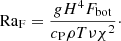 Mathematical equation: $$ \begin{aligned} \mathrm{Ra}_{\rm F} = \frac{gH^4 F_{\rm bot}}{c_{\rm P} \rho T \nu \chi ^2}\cdot \end{aligned} $$