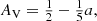 Mathematical equation: $$ \begin{aligned} A_{\rm V} = {\textstyle {1\over 2}} - {\textstyle {1\over 5}} a, \end{aligned} $$