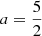 Mathematical equation: $ a={5 \over 2} $