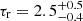 Mathematical equation: $ \tau_{\mathrm{r}}=2.5^{+0.5}_{-0.4} $