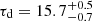 Mathematical equation: $ \tau_{\mathrm{d}}=15.7^{+0.5}_{-0.7} $