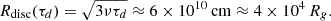 Mathematical equation: $$ \begin{aligned} R_{\rm disc}(\tau _d) = \sqrt{3\nu \tau _d} \approx 6\times 10^{10}\,\mathrm{cm} \approx 4\times 10^4\,R_g . \end{aligned} $$
