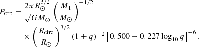 Mathematical equation: $$ \begin{aligned} \begin{aligned} P_{\rm orb} =&\, \frac{2\pi R_\odot ^{3/2}}{\sqrt{G M_\odot }} \left( \frac{M_1}{M_\odot } \right)^{-1/2} \\&\times \left( \frac{R_{\rm circ}}{R_\odot } \right)^{3/2} (1+q)^{-2} \left[ 0.500 - 0.227 \log _{10} q \right]^{-6} . \end{aligned} \end{aligned} $$