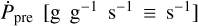 Mathematical equation: $\[\dot{P}_{\text {pre }}\left[\mathrm{g} ~\mathrm{g}^{-1} \mathrm{~s}^{-1} \equiv \mathrm{~s}^{-1}\right]\]$