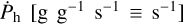 Mathematical equation: $\[\dot{P}_{\mathrm{h}}\left[\mathrm{g} ~\mathrm{g}^{-1} \mathrm{~s}^{-1} \equiv \mathrm{~s}^{-1}\right]\]$