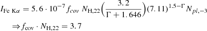 Mathematical equation: $$ \begin{aligned} I_{\rm {Fe\ K}\alpha }&= 5.6 \cdot 10^{-7} f_{cov}\ N_{\rm H, 22} \Big ( \frac{3.2}{\Gamma +1.646} \Big ) (7.11)^{1.5 - \Gamma } N_{pl, -3} \nonumber \\ \Rightarrow&f_{\rm cov} \cdot N_{\rm H, 22} =3.7 \end{aligned} $$