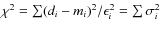$\chi ^2 = \sum (d_i-m_i)^2/\epsilon _i^2 = \sum \sigma _i^2$