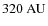 $320~{\rm AU}$