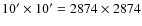$10' \times 10' = 2874 \times 2874$