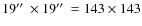 $19\hbox {$^{\prime \prime }$ }\times 19\hbox {$^{\prime \prime }$ }= 143 \times 143$