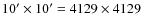 $10'\times 10' = 4129 \times 4129$