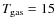 $T_{{\rm gas}}=15$