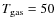 $T_{{\rm gas}}=50$