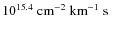 $10^{15.4}~\hbox{${\rm cm}^{-2}~{\rm km}^{-1}~{\rm s} $ }$