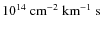 $10^{14}~\hbox{${\rm cm}^{-2}~{\rm km}^{-1}~{\rm s} $ }$