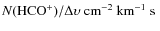 $N(\rm {HCO^+})/\Delta\upsilon~\hbox{${\rm cm}^{-2}~{\rm km}^{-1}~{\rm s} $ }$